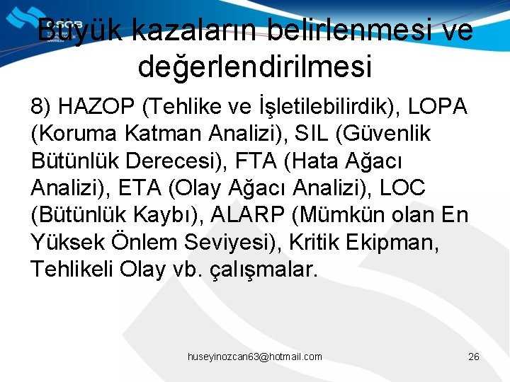 Büyük kazaların belirlenmesi ve değerlendirilmesi 8) HAZOP (Tehlike ve İşletilebilirdik), LOPA (Koruma Katman Analizi),