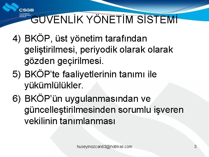 GÜVENLİK YÖNETİM SİSTEMİ 4) BKÖP, üst yönetim tarafından geliştirilmesi, periyodik olarak gözden geçirilmesi. 5)