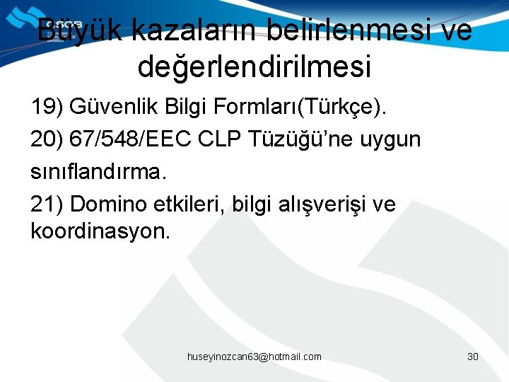 Büyük kazaların belirlenmesi ve değerlendirilmesi 19) Güvenlik Bilgi Formları(Türkçe). 20) 67/548/EEC CLP Tüzüğü’ne uygun