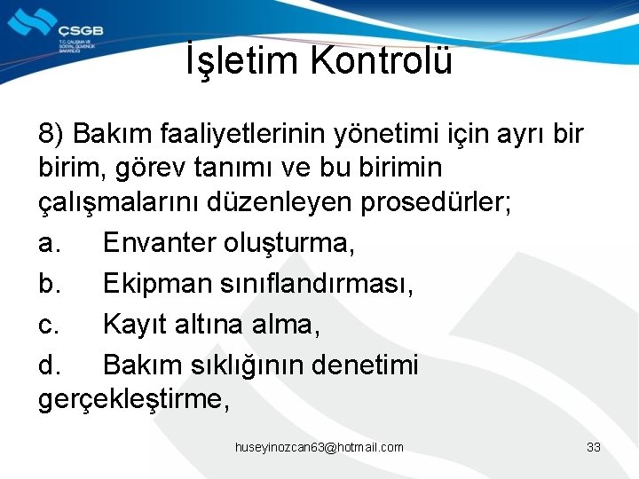 İşletim Kontrolü 8) Bakım faaliyetlerinin yönetimi için ayrı birim, görev tanımı ve bu birimin