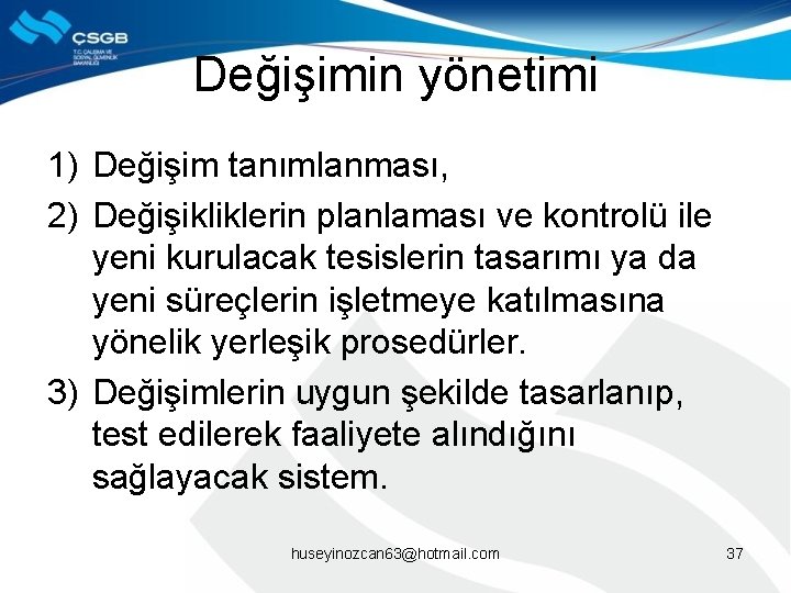 Değişimin yönetimi 1) Değişim tanımlanması, 2) Değişikliklerin planlaması ve kontrolü ile yeni kurulacak tesislerin