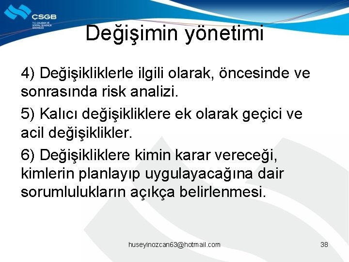 Değişimin yönetimi 4) Değişikliklerle ilgili olarak, öncesinde ve sonrasında risk analizi. 5) Kalıcı değişikliklere