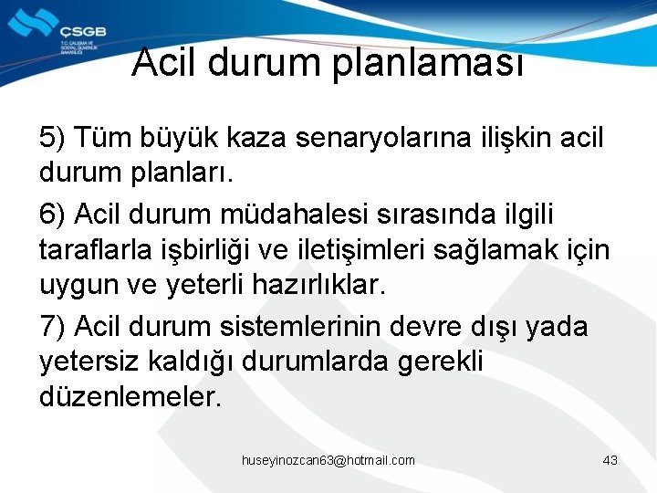 Acil durum planlaması 5) Tüm büyük kaza senaryolarına ilişkin acil durum planları. 6) Acil