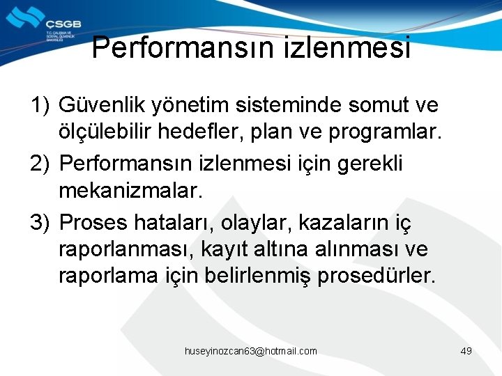 Performansın izlenmesi 1) Güvenlik yönetim sisteminde somut ve ölçülebilir hedefler, plan ve programlar. 2)