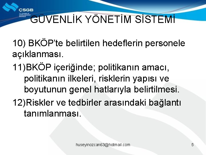 GÜVENLİK YÖNETİM SİSTEMİ 10) BKÖP’te belirtilen hedeflerin personele açıklanması. 11)BKÖP içeriğinde; politikanın amacı, politikanın