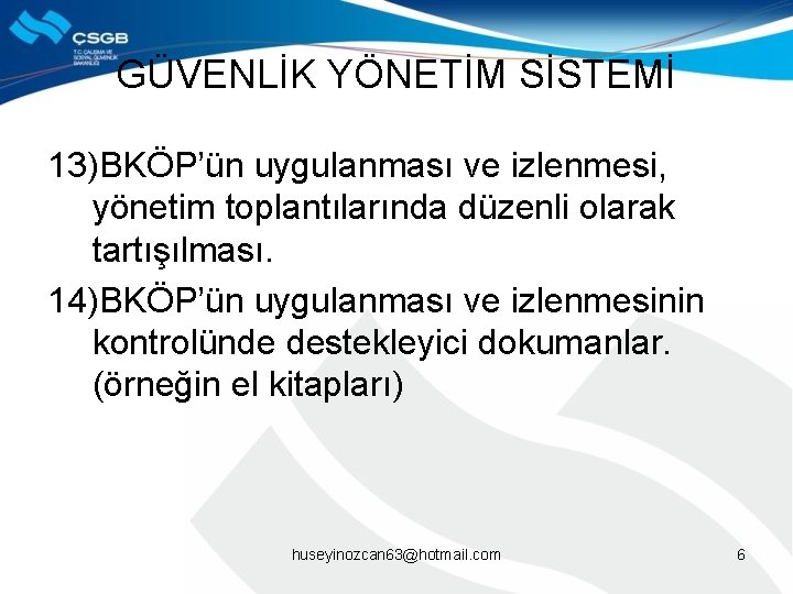 GÜVENLİK YÖNETİM SİSTEMİ 13)BKÖP’ün uygulanması ve izlenmesi, yönetim toplantılarında düzenli olarak tartışılması. 14)BKÖP’ün uygulanması