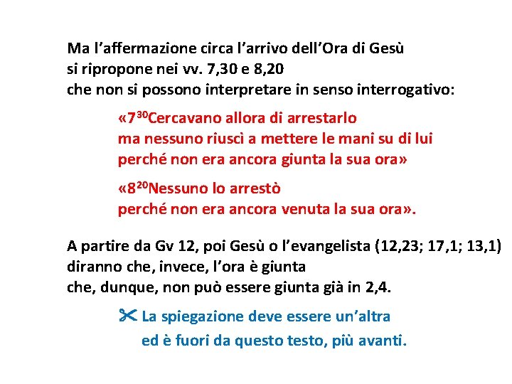 Ma l’affermazione circa l’arrivo dell’Ora di Gesù si ripropone nei vv. 7, 30 e