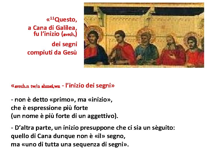  « 11 Questo, a Cana di Galilea, fu l’inizio (avrch, ) dei segni