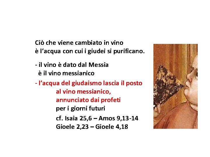 Ciò che viene cambiato in vino è l’acqua con cui i giudei si purificano.