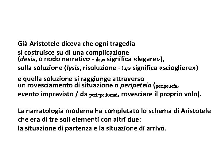 Già Aristotele diceva che ogni tragedia si costruisce su di una complicazione (desis, o