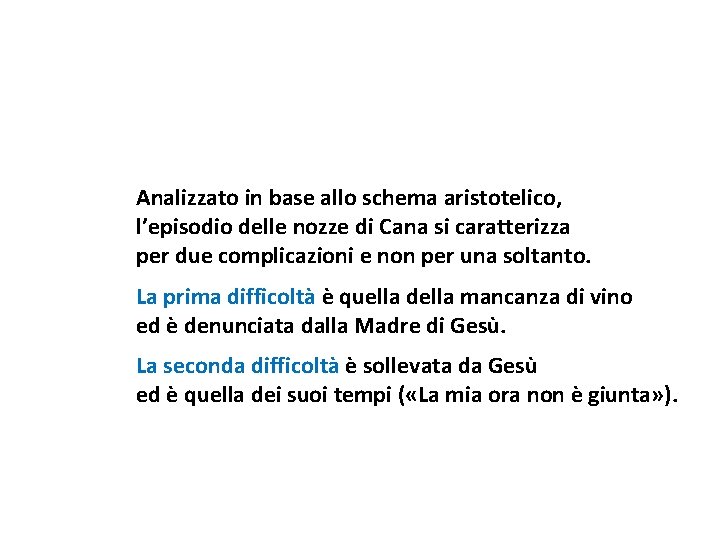Analizzato in base allo schema aristotelico, l’episodio delle nozze di Cana si caratterizza per