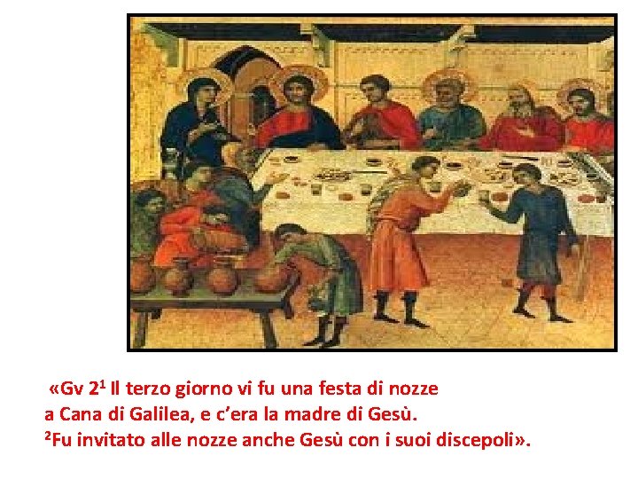  «Gv 21 Il terzo giorno vi fu una festa di nozze a Cana