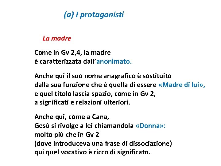 (a) I protagonisti La madre Come in Gv 2, 4, la madre è caratterizzata