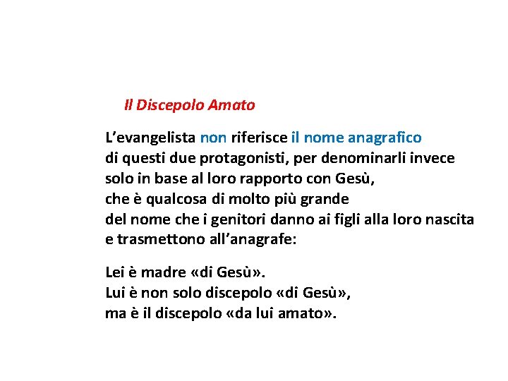 Il Discepolo Amato L’evangelista non riferisce il nome anagrafico di questi due protagonisti, per