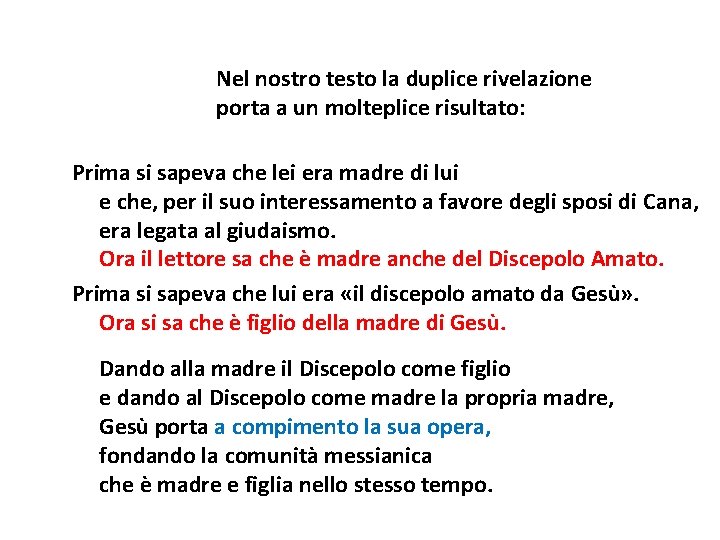 Nel nostro testo la duplice rivelazione porta a un molteplice risultato: Prima si sapeva