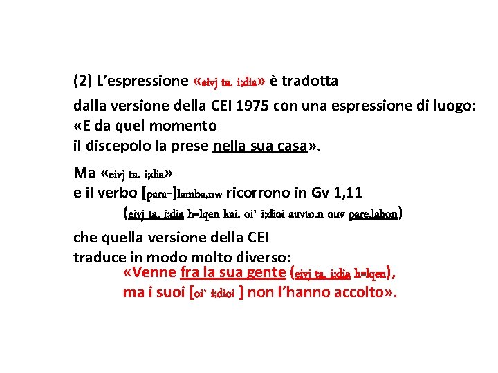 (2) L’espressione «eivj ta. i; dia» è tradotta dalla versione della CEI 1975 con