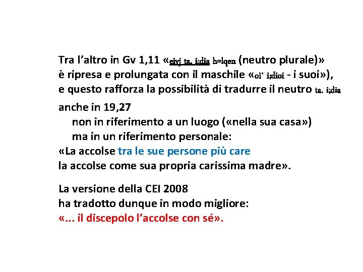 Tra l’altro in Gv 1, 11 «eivj ta. i; dia h=lqen (neutro plurale)» è