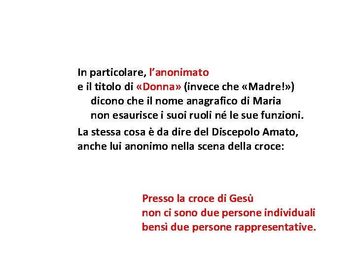 In particolare, l’anonimato e il titolo di «Donna» (invece che «Madre!» ) dicono che