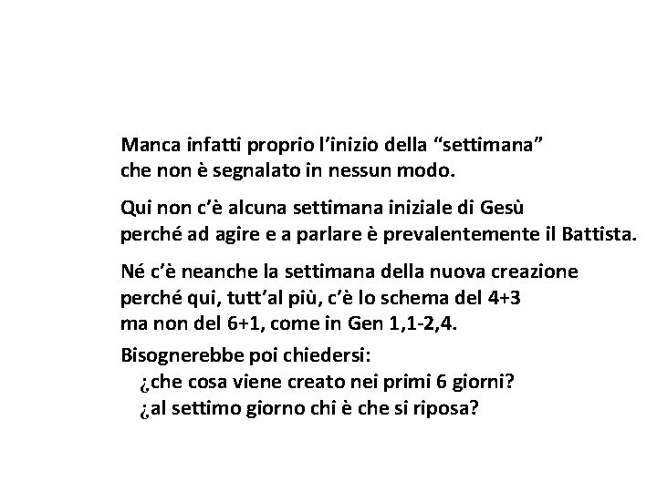 Manca infatti proprio l’inizio della “settimana” che non è segnalato in nessun modo. Qui