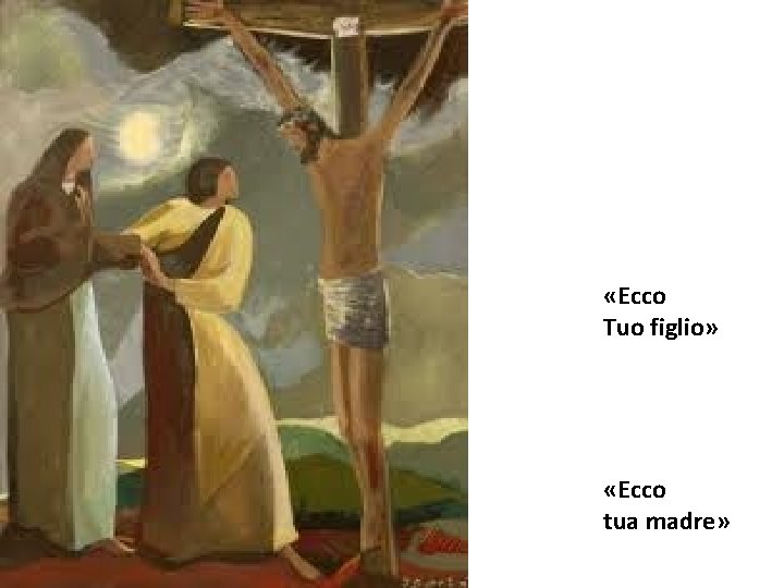  «Ecco Tuo figlio» «Ecco tua madre» 