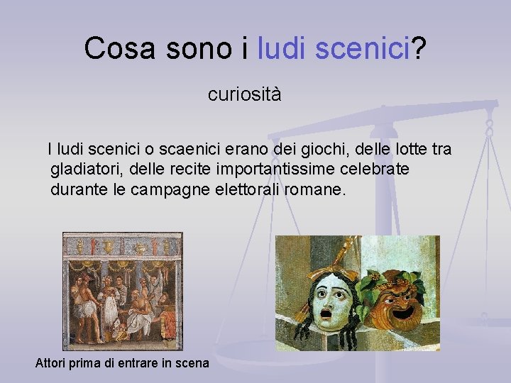 Cosa sono i ludi scenici? curiosità I ludi scenici o scaenici erano dei giochi,