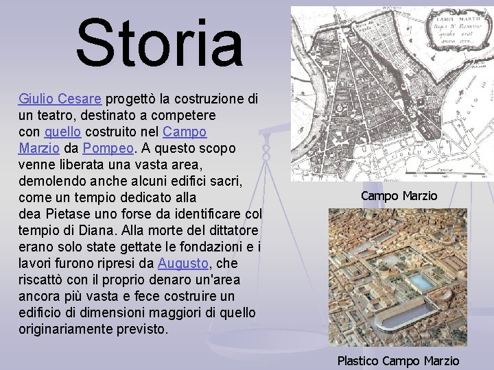 Storia Giulio Cesare progettò la costruzione di un teatro, destinato a competere con quello