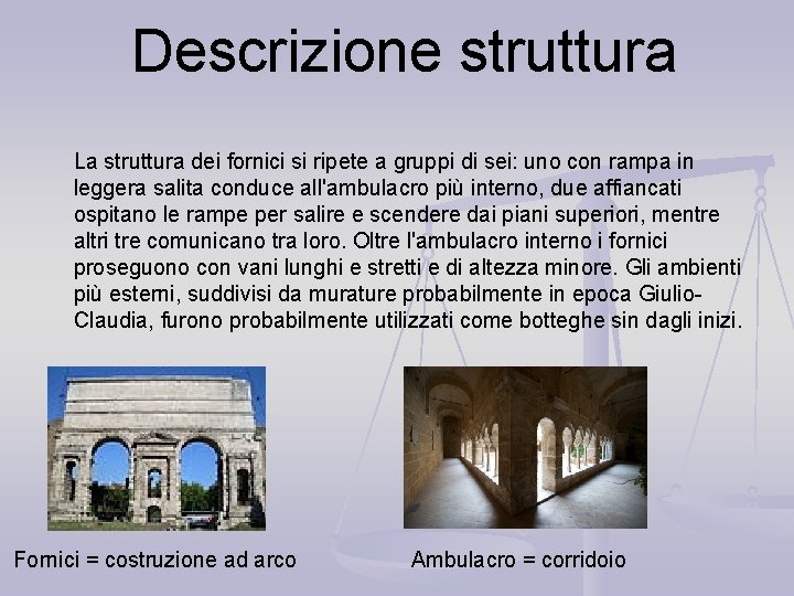 Descrizione struttura La struttura dei fornici si ripete a gruppi di sei: uno con