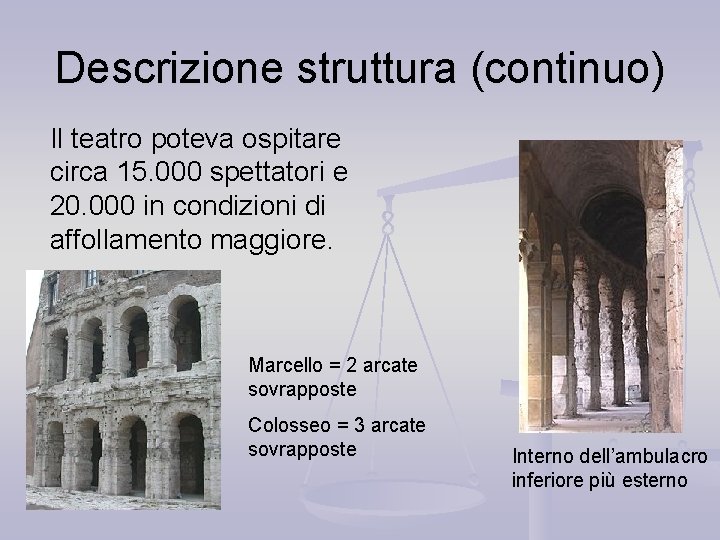 Descrizione struttura (continuo) Il teatro poteva ospitare circa 15. 000 spettatori e 20. 000