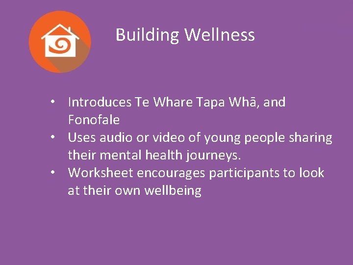 Building Wellness • Introduces Te Whare Tapa Whā, and Fonofale • Uses audio or