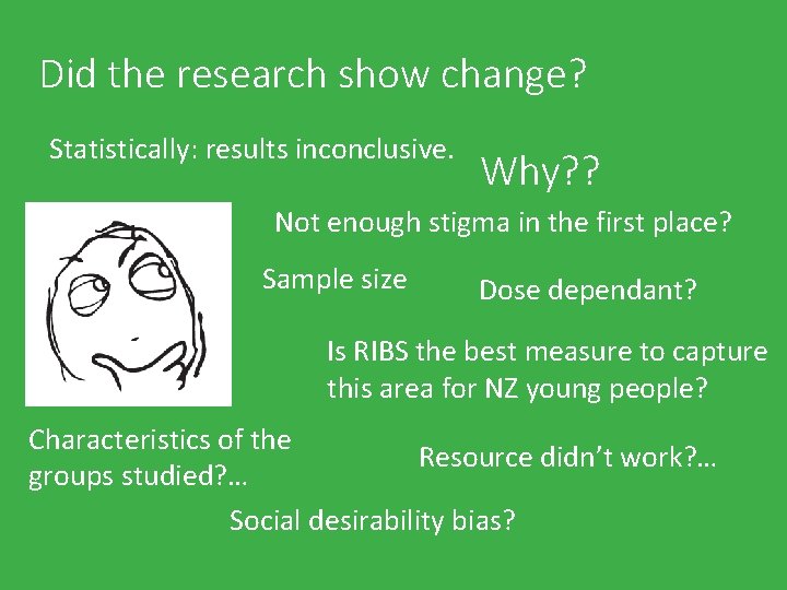 Did the research show change? Statistically: results inconclusive. Why? ? Not enough stigma in