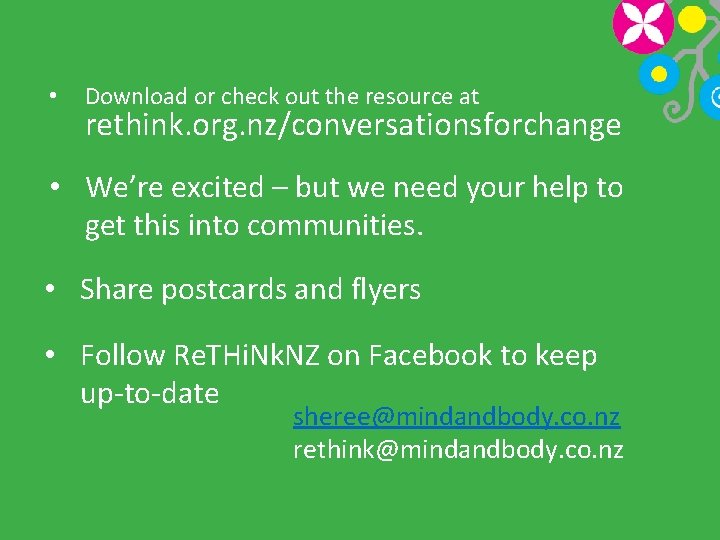  • Download or check out the resource at rethink. org. nz/conversationsforchange • We’re