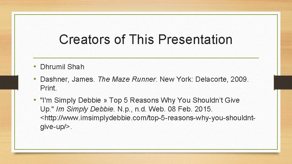 Creators of This Presentation • Dhrumil Shah • Dashner, James. The Maze Runner. New