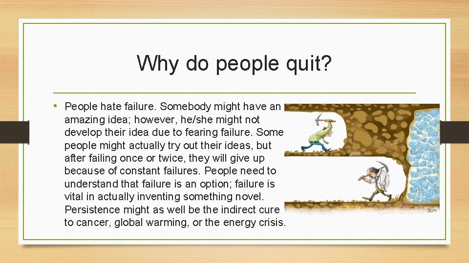 Why do people quit? • People hate failure. Somebody might have an amazing idea;