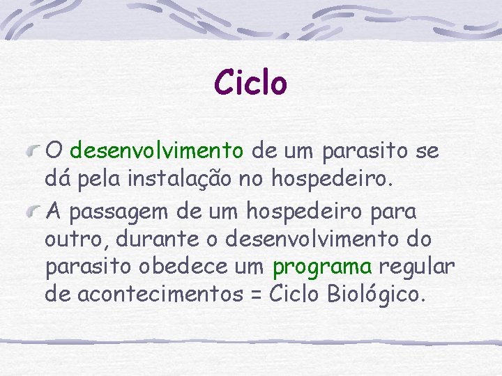 Ciclo O desenvolvimento de um parasito se dá pela instalação no hospedeiro. A passagem Ciclo O desenvolvimento de um parasito se dá pela instalação no hospedeiro. A passagem
