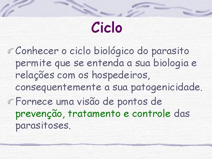 Ciclo Conhecer o ciclo biológico do parasito permite que se entenda a sua biologia