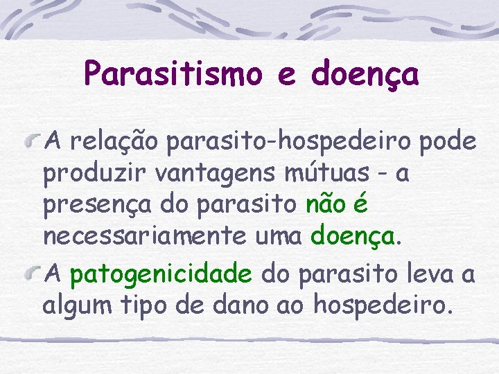 Parasitismo e doença A relação parasito-hospedeiro pode produzir vantagens mútuas - a presença do Parasitismo e doença A relação parasito-hospedeiro pode produzir vantagens mútuas - a presença do