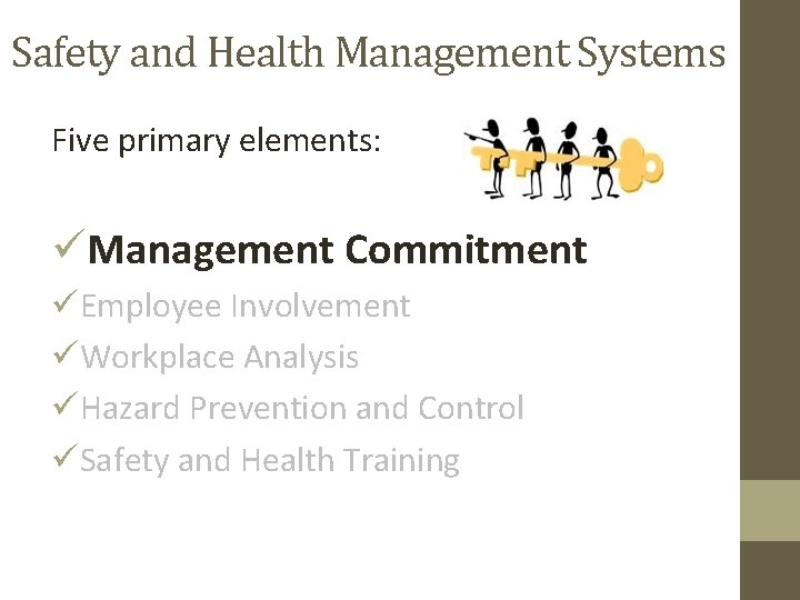 Safety and Health Management Systems Five primary elements: üManagement Commitment üEmployee Involvement üWorkplace Analysis