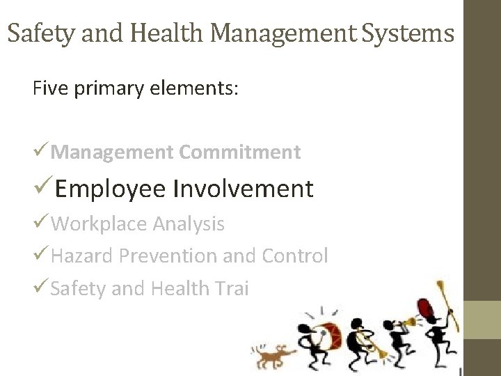 Safety and Health Management Systems Five primary elements: üManagement Commitment üEmployee Involvement üWorkplace Analysis