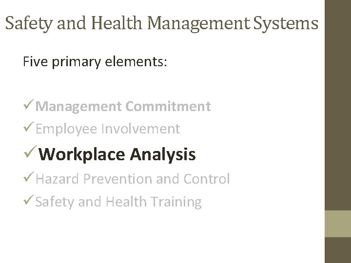 Safety and Health Management Systems Five primary elements: üManagement Commitment üEmployee Involvement üWorkplace Analysis