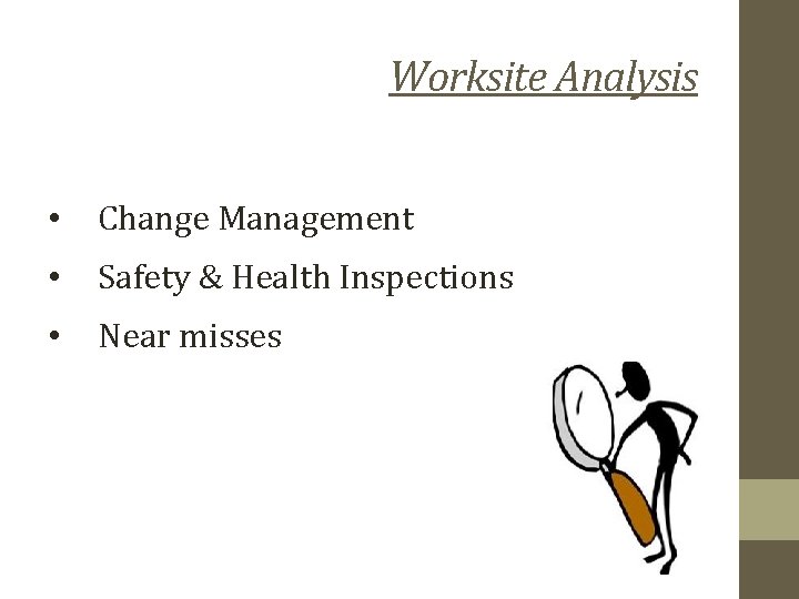 Worksite Analysis • Change Management • Safety & Health Inspections • Near misses 