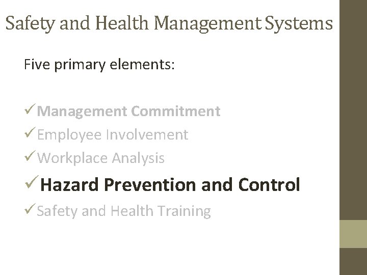 Safety and Health Management Systems Five primary elements: üManagement Commitment üEmployee Involvement üWorkplace Analysis