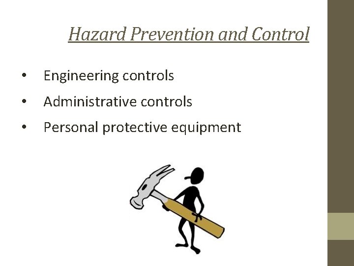 Hazard Prevention and Control • Engineering controls • Administrative controls • Personal protective equipment