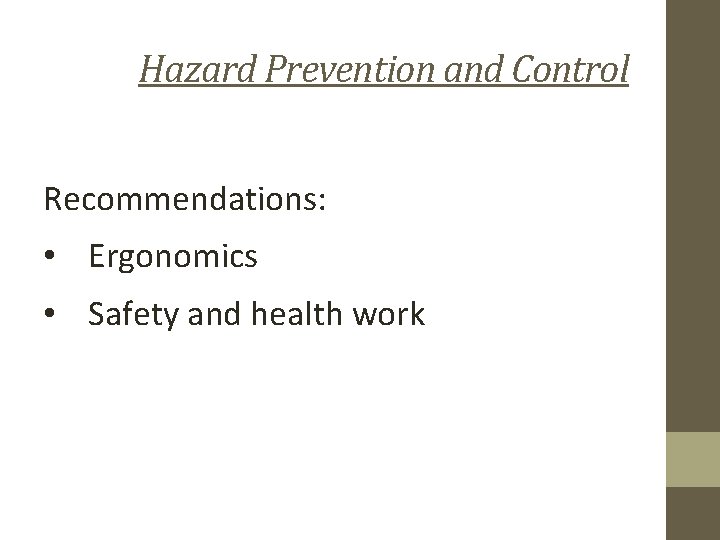 Hazard Prevention and Control Recommendations: • Ergonomics • Safety and health work 