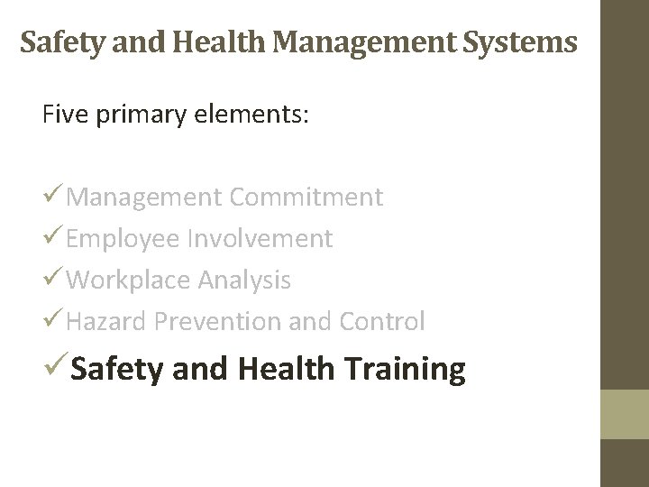 Safety and Health Management Systems Five primary elements: üManagement Commitment üEmployee Involvement üWorkplace Analysis