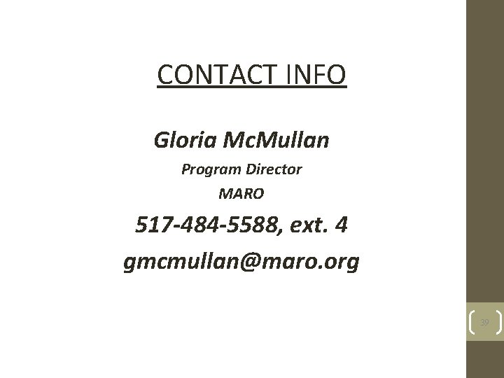 CONTACT INFO Gloria Mc. Mullan Program Director MARO 517 -484 -5588, ext. 4 gmcmullan@maro.