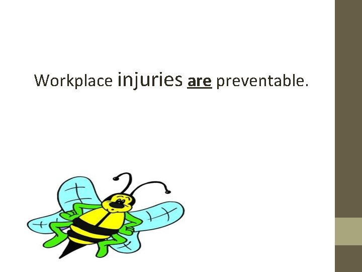 Workplace injuries are preventable. 