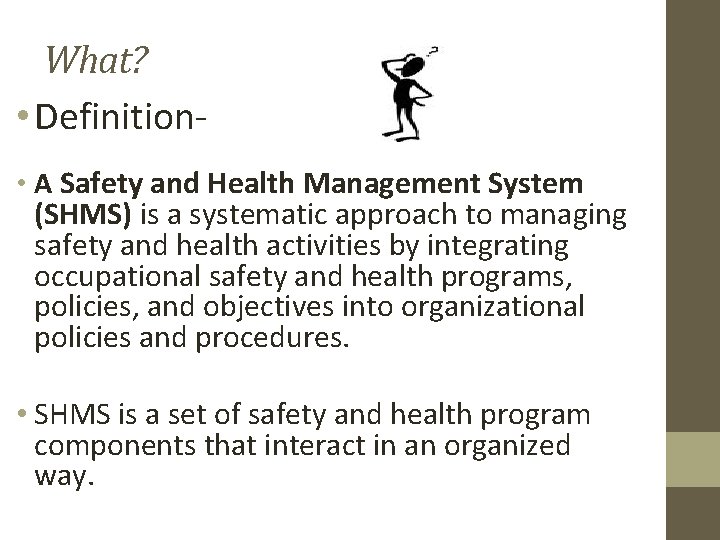 What? • Definition • A Safety and Health Management System (SHMS) is a systematic