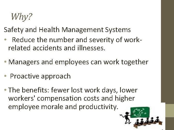 Why? Safety and Health Management Systems • Reduce the number and severity of workrelated