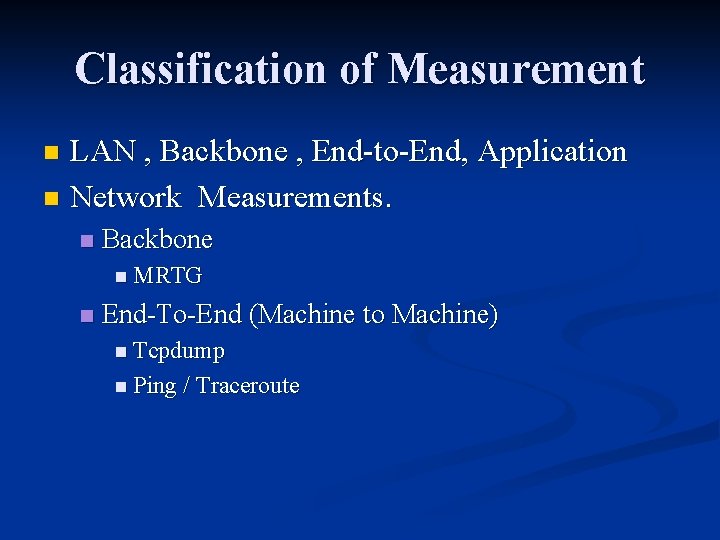 Classification of Measurement LAN , Backbone , End-to-End, Application n Network Measurements. n n