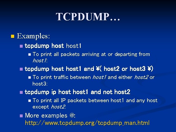 TCPDUMP… n Examples: n tcpdump host 1 n To print all packets arriving at